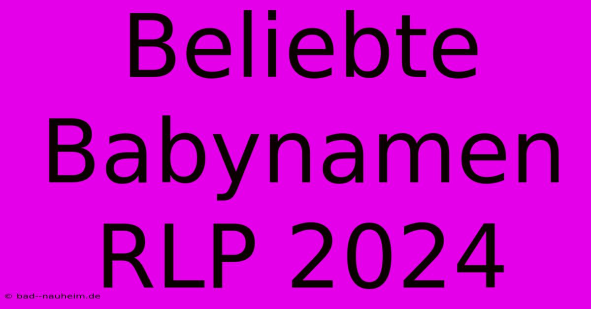 Beliebte Babynamen RLP 2024