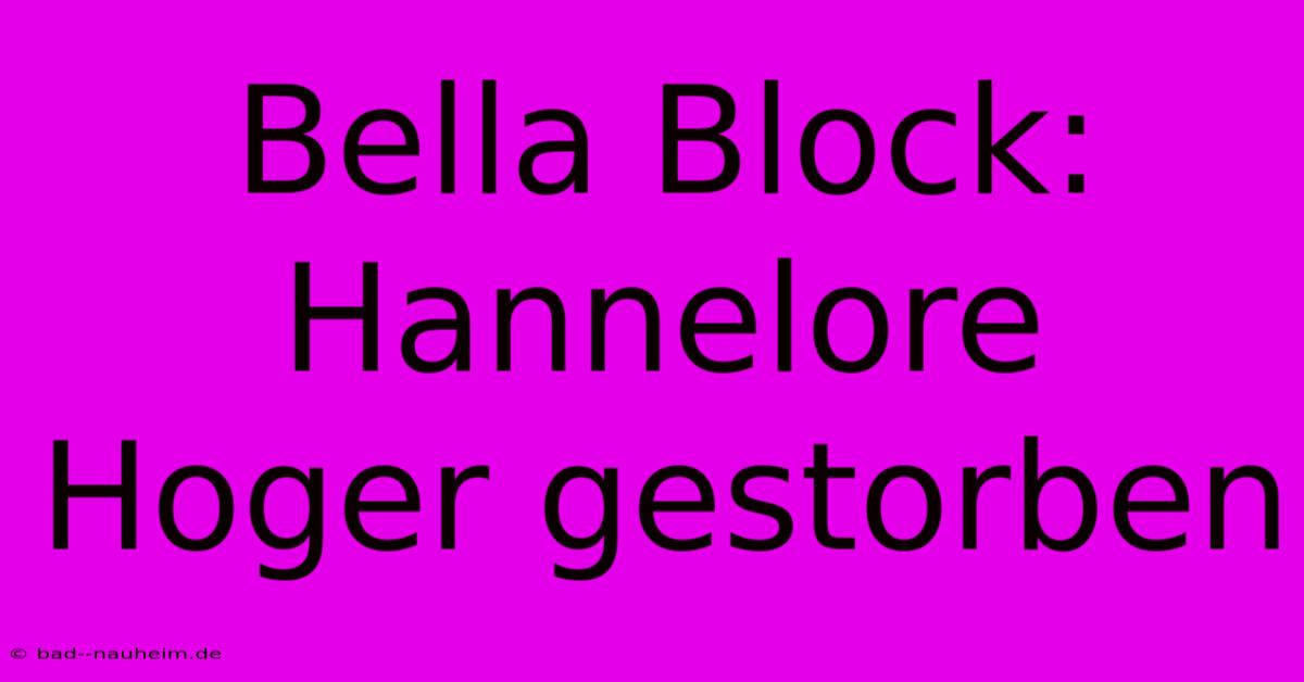 Bella Block: Hannelore Hoger Gestorben