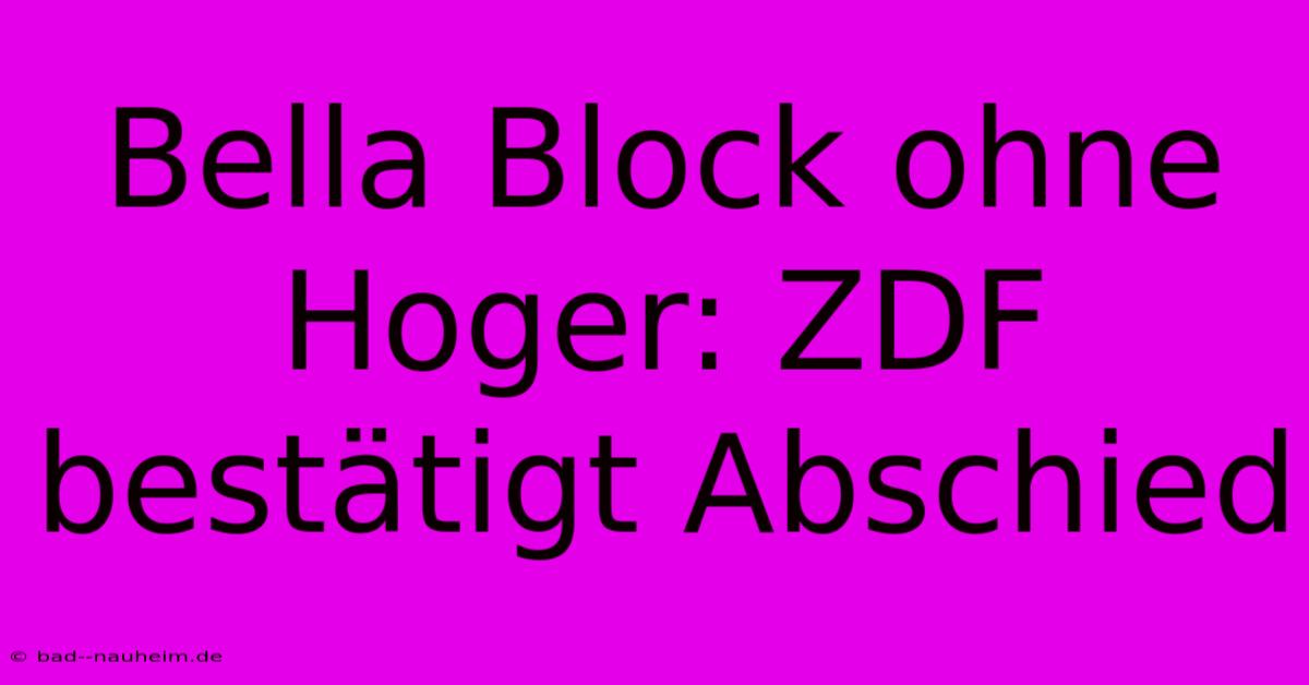 Bella Block Ohne Hoger: ZDF Bestätigt Abschied