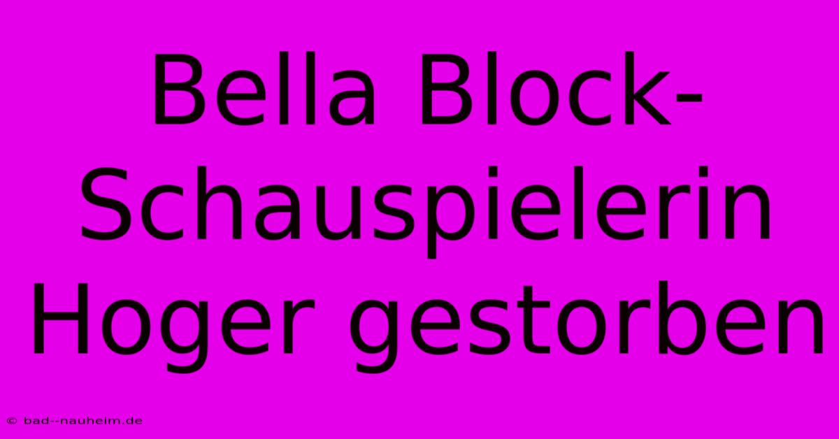 Bella Block-Schauspielerin Hoger Gestorben