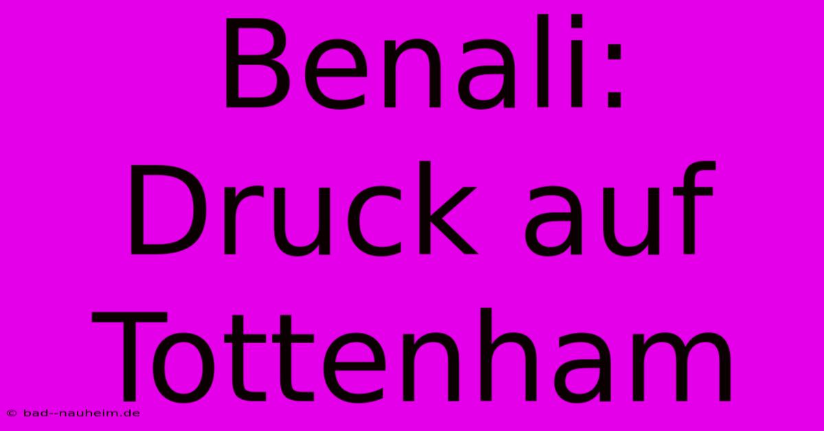 Benali: Druck Auf Tottenham