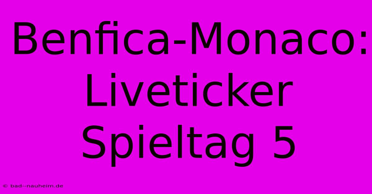 Benfica-Monaco: Liveticker Spieltag 5