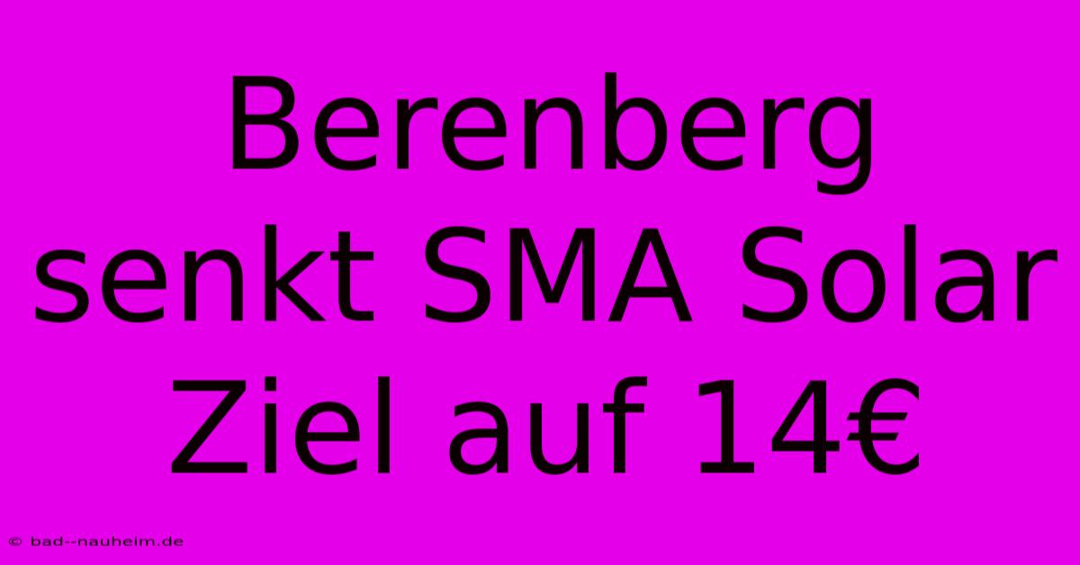 Berenberg Senkt SMA Solar Ziel Auf 14€