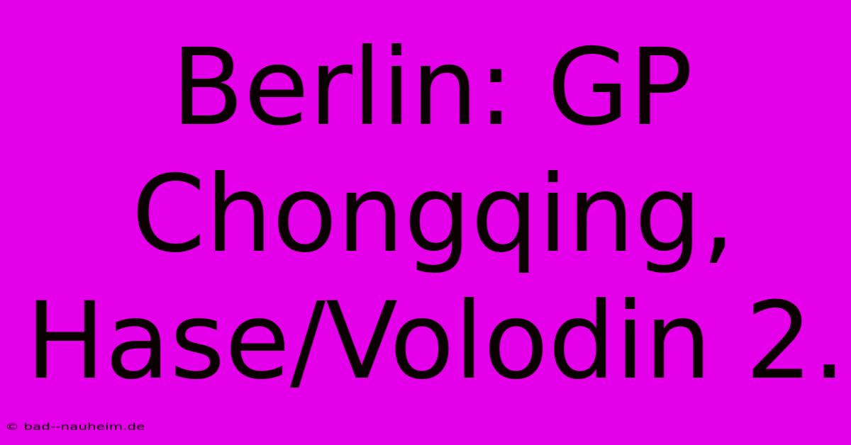 Berlin: GP Chongqing, Hase/Volodin 2.