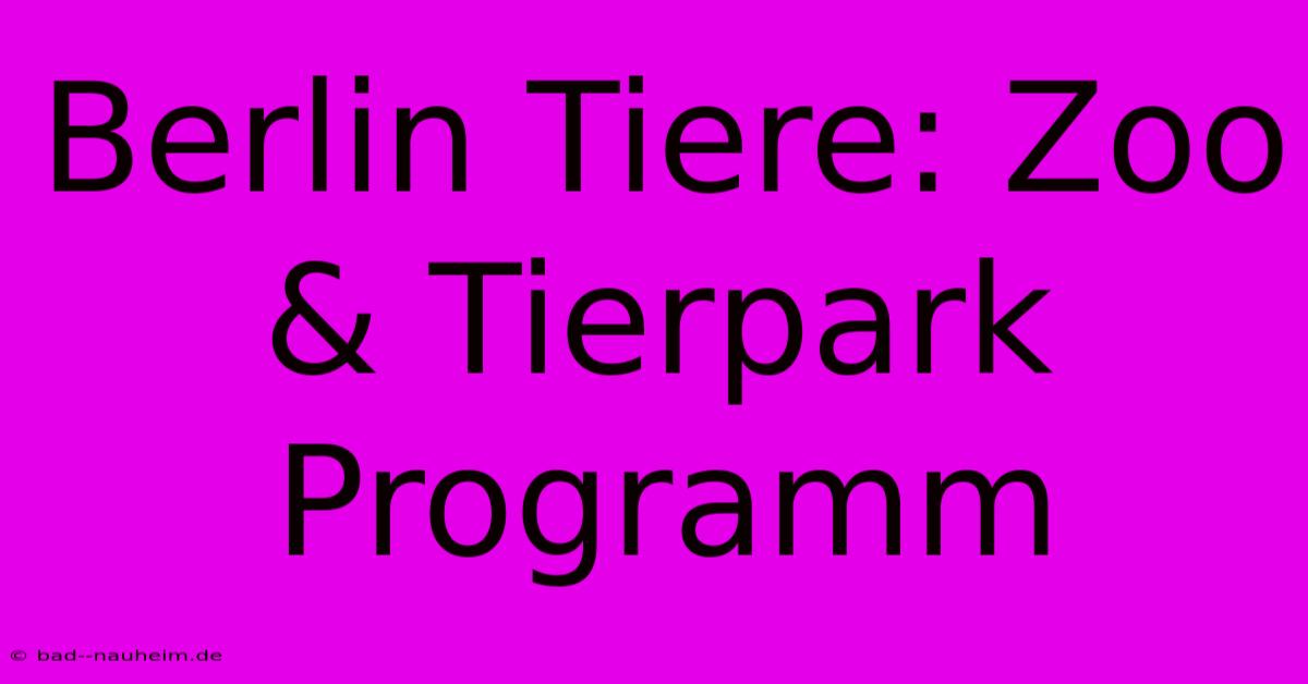 Berlin Tiere: Zoo & Tierpark Programm