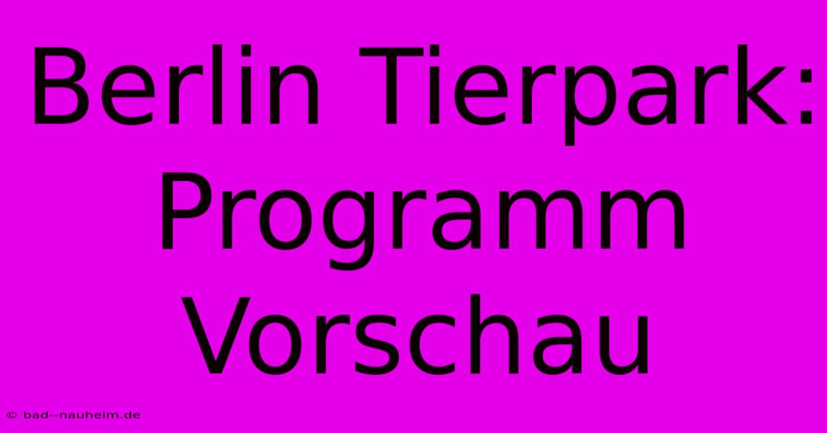 Berlin Tierpark: Programm Vorschau