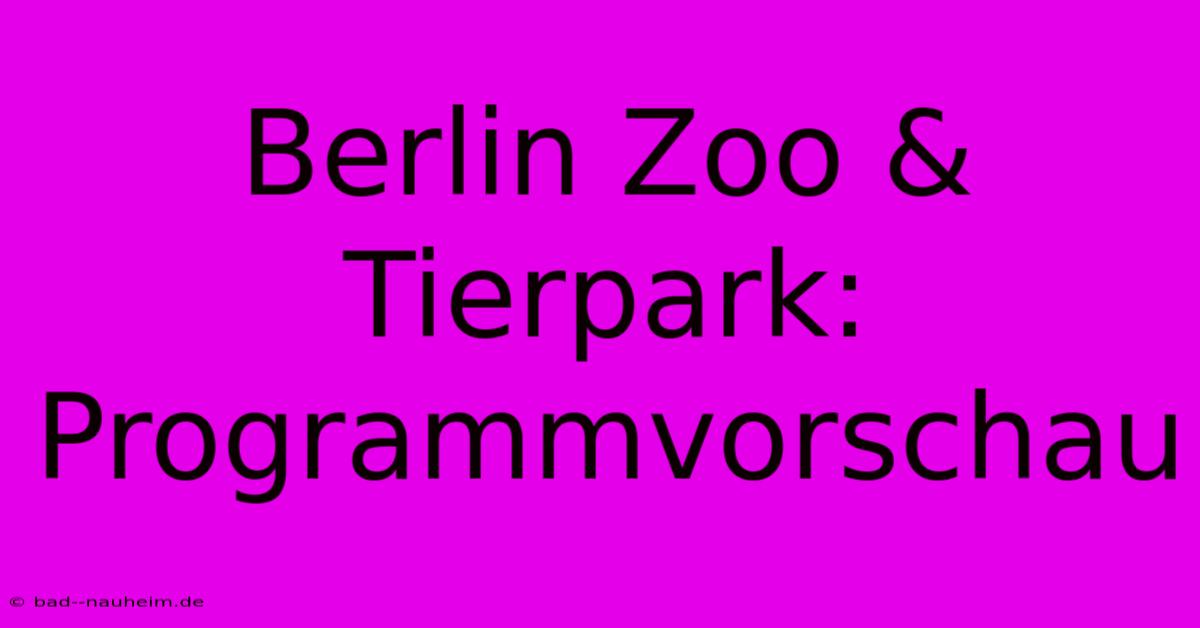 Berlin Zoo & Tierpark: Programmvorschau