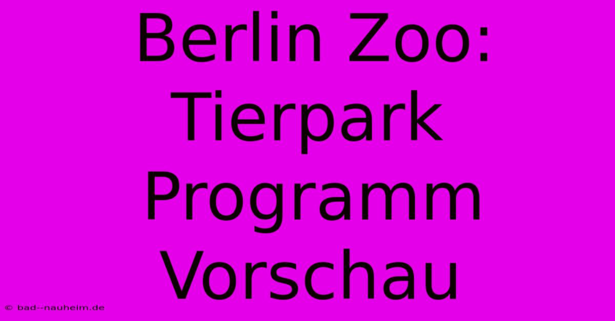 Berlin Zoo: Tierpark Programm Vorschau