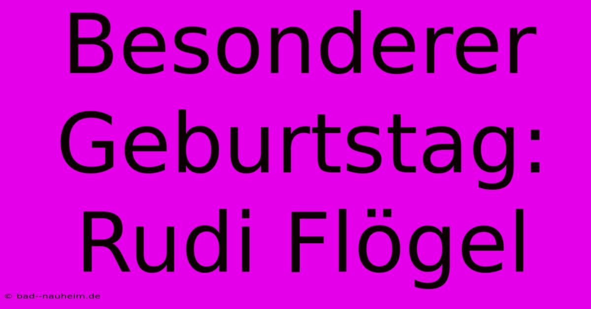 Besonderer Geburtstag: Rudi Flögel