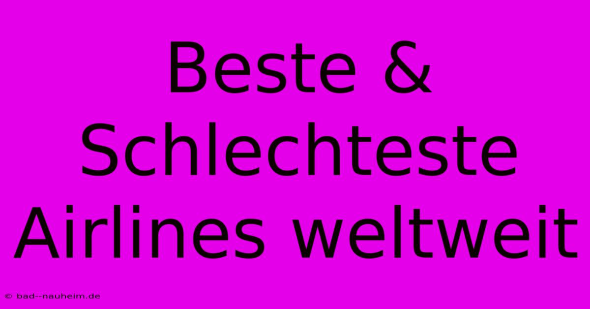 Beste & Schlechteste Airlines Weltweit