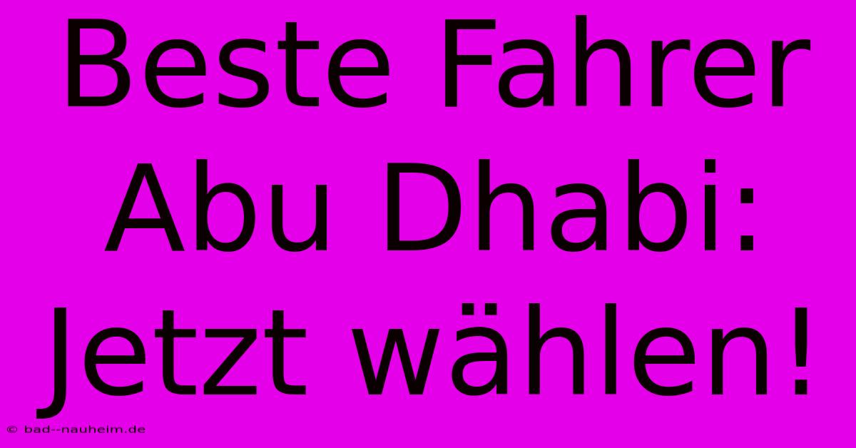 Beste Fahrer Abu Dhabi: Jetzt Wählen!