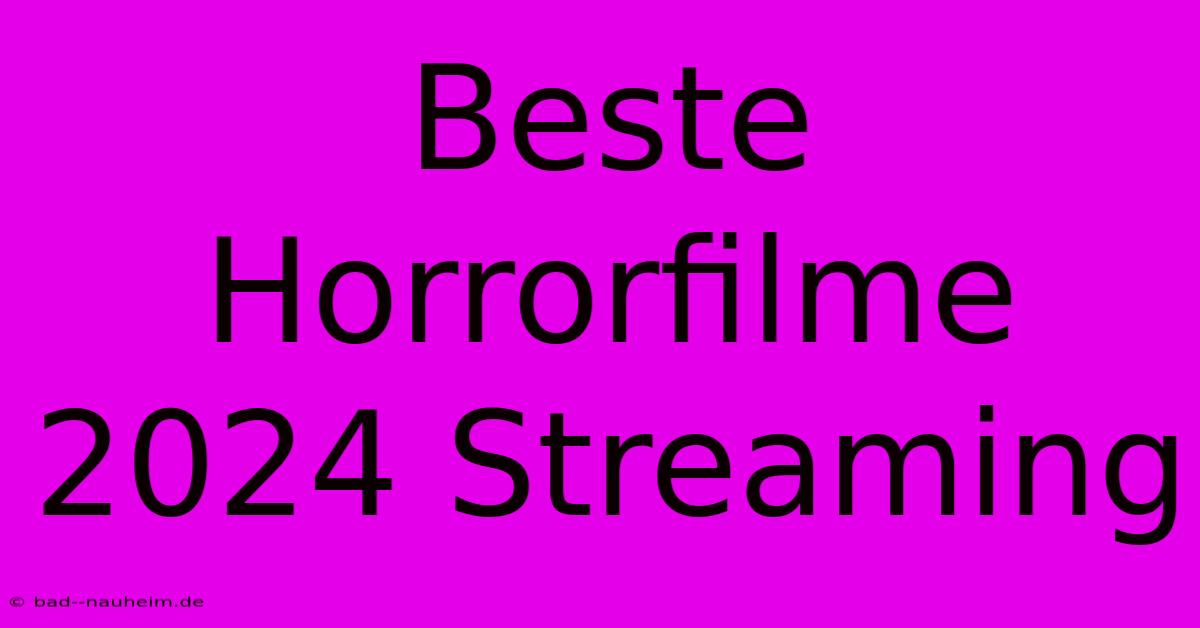 Beste Horrorfilme 2024 Streaming