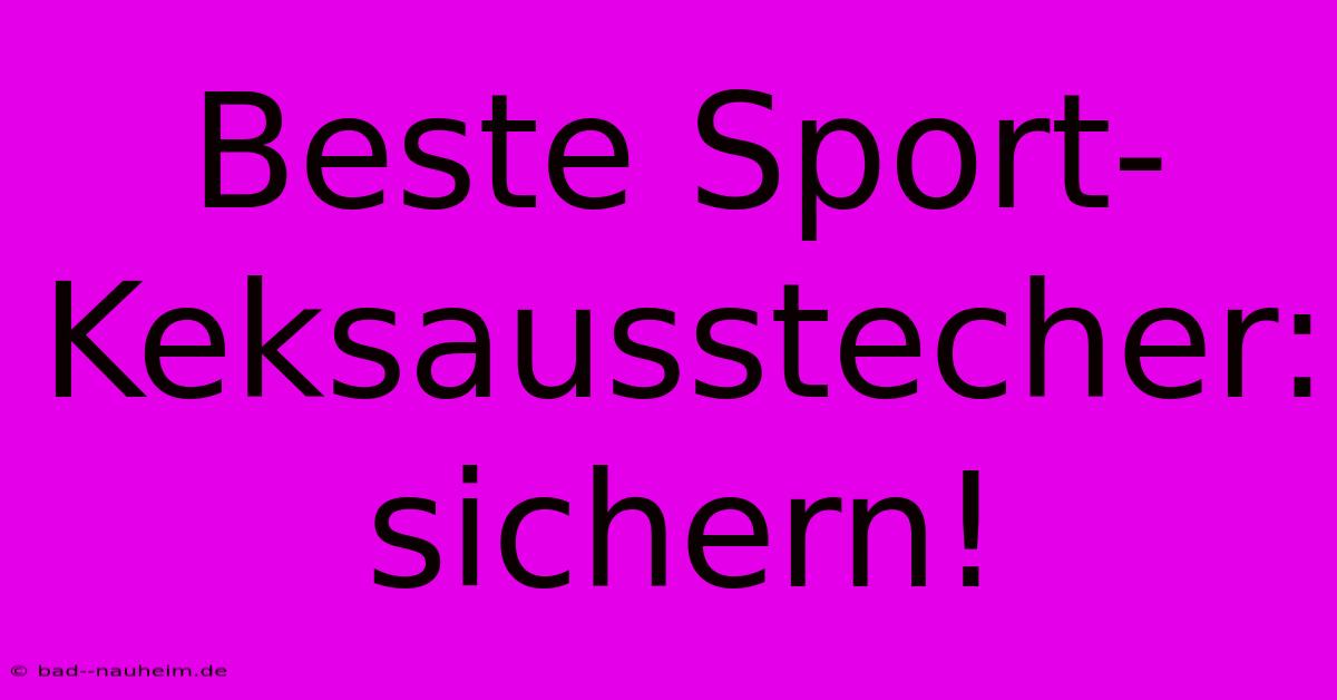 Beste Sport-Keksausstecher: Sichern!