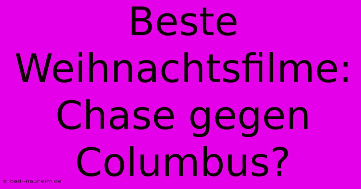 Beste Weihnachtsfilme:  Chase Gegen Columbus?