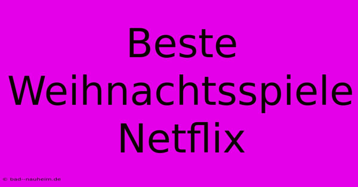 Beste Weihnachtsspiele Netflix