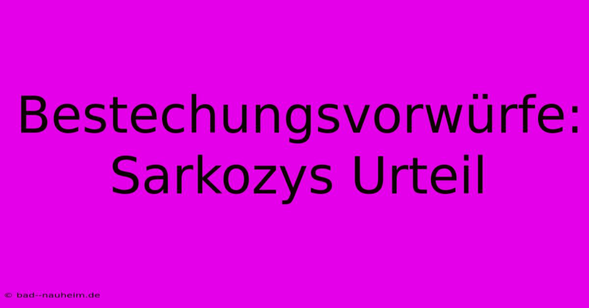 Bestechungsvorwürfe: Sarkozys Urteil