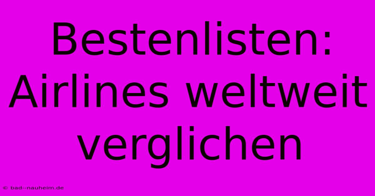 Bestenlisten: Airlines Weltweit Verglichen