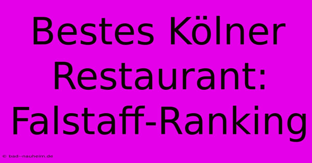 Bestes Kölner Restaurant: Falstaff-Ranking