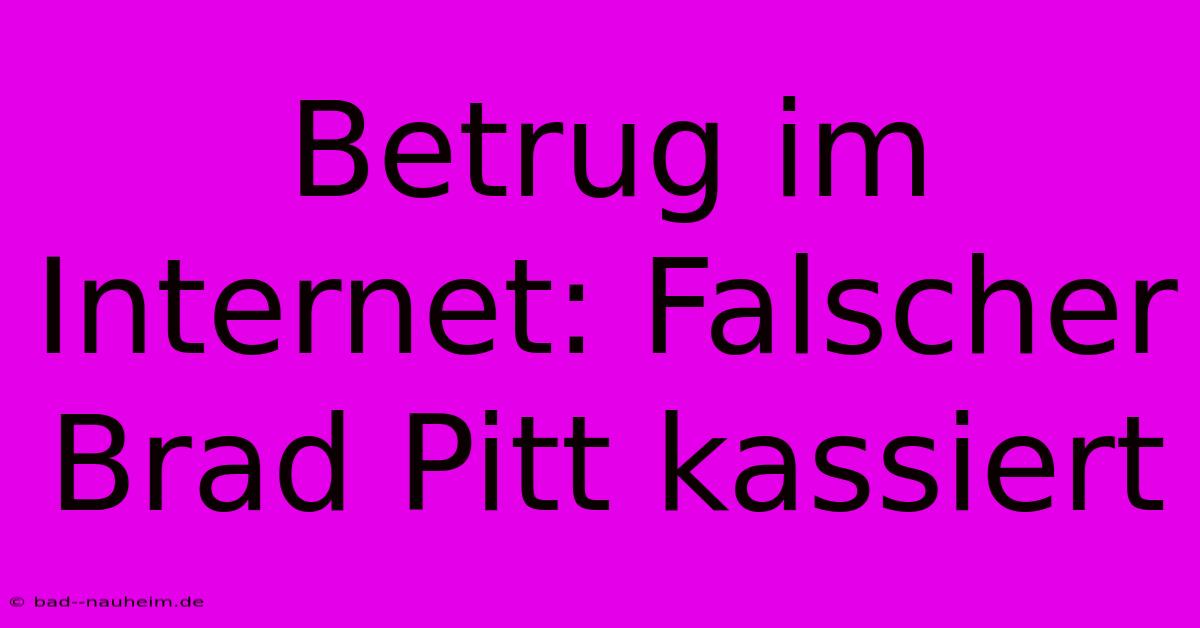 Betrug Im Internet: Falscher Brad Pitt Kassiert