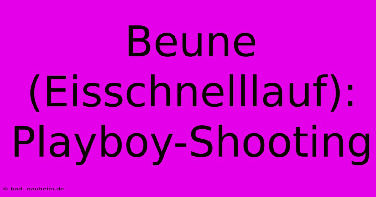 Beune (Eisschnelllauf):  Playboy-Shooting