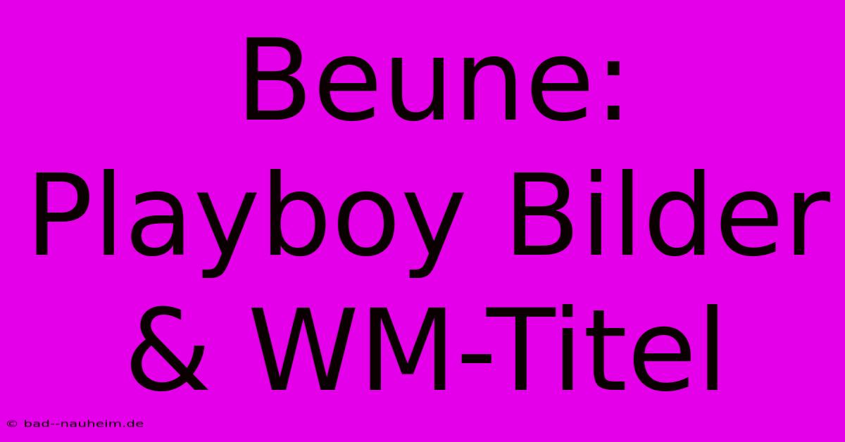 Beune: Playboy Bilder & WM-Titel