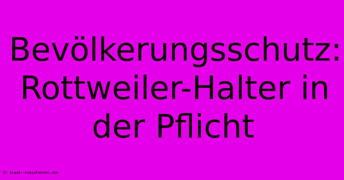 Bevölkerungsschutz:  Rottweiler-Halter In Der Pflicht