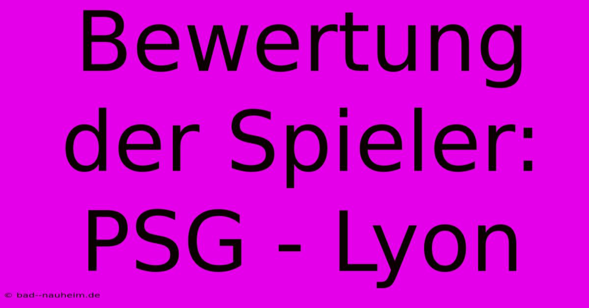 Bewertung Der Spieler: PSG - Lyon