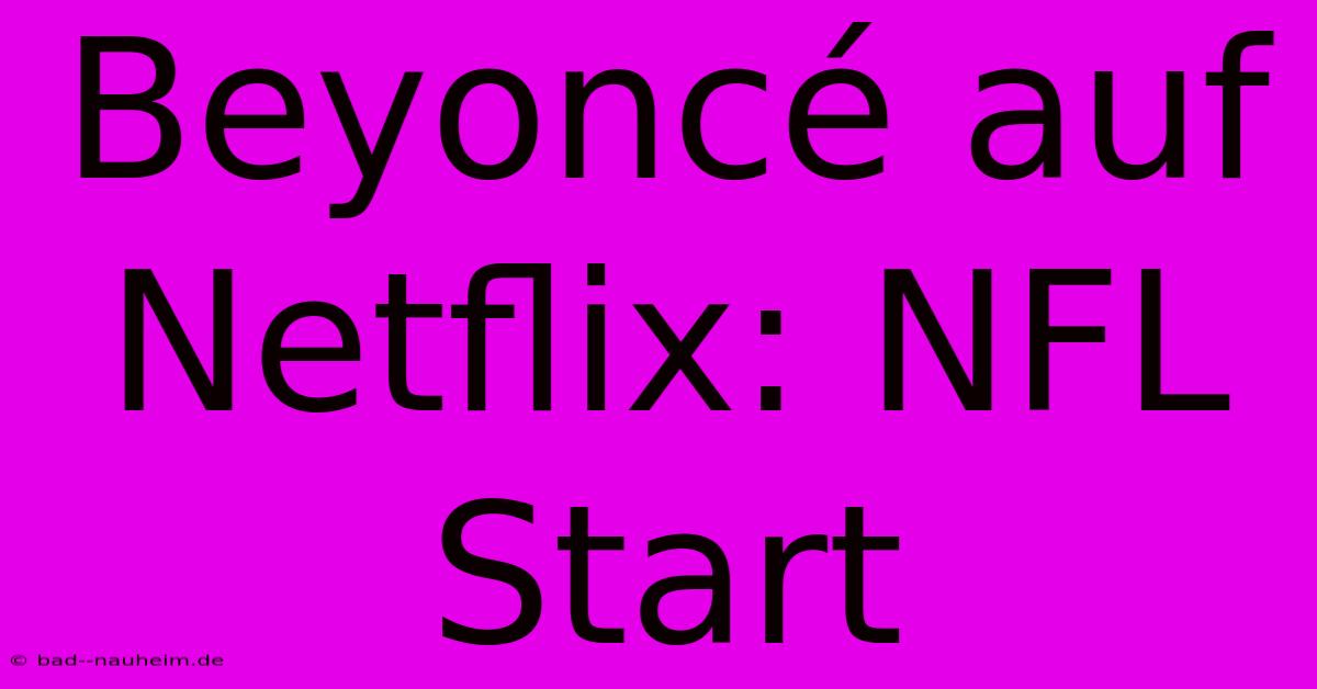 Beyoncé Auf Netflix: NFL Start