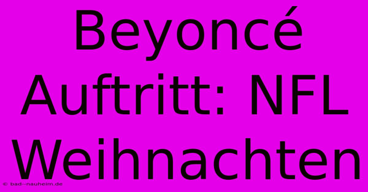 Beyoncé Auftritt: NFL Weihnachten