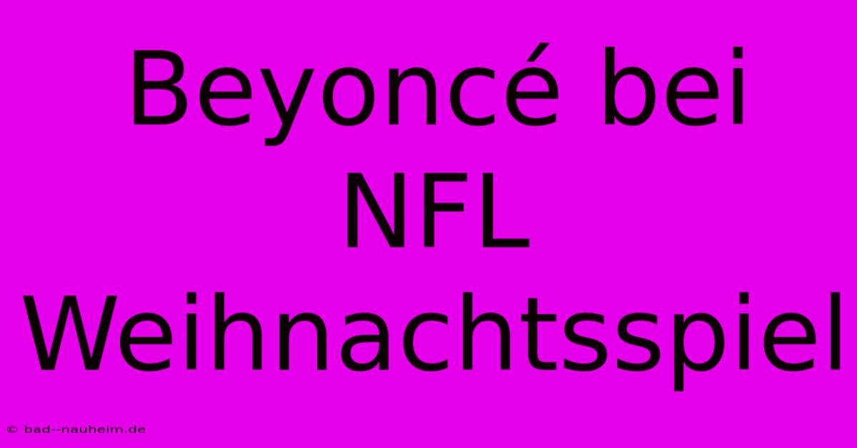 Beyoncé Bei NFL Weihnachtsspiel