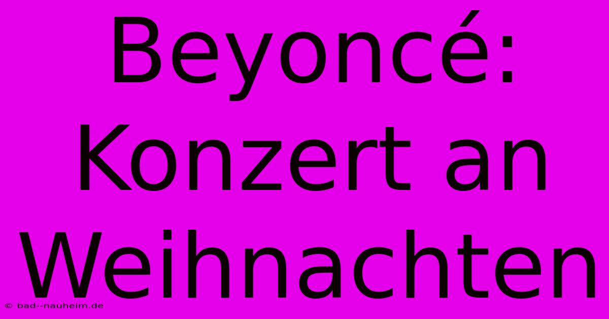 Beyoncé: Konzert An Weihnachten