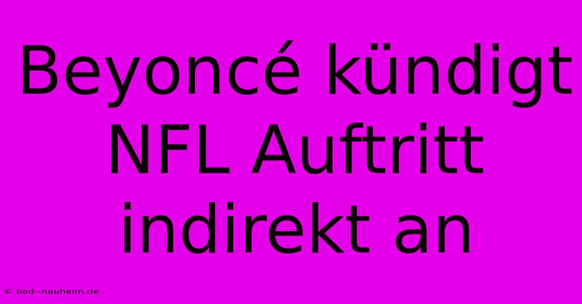 Beyoncé Kündigt NFL Auftritt Indirekt An