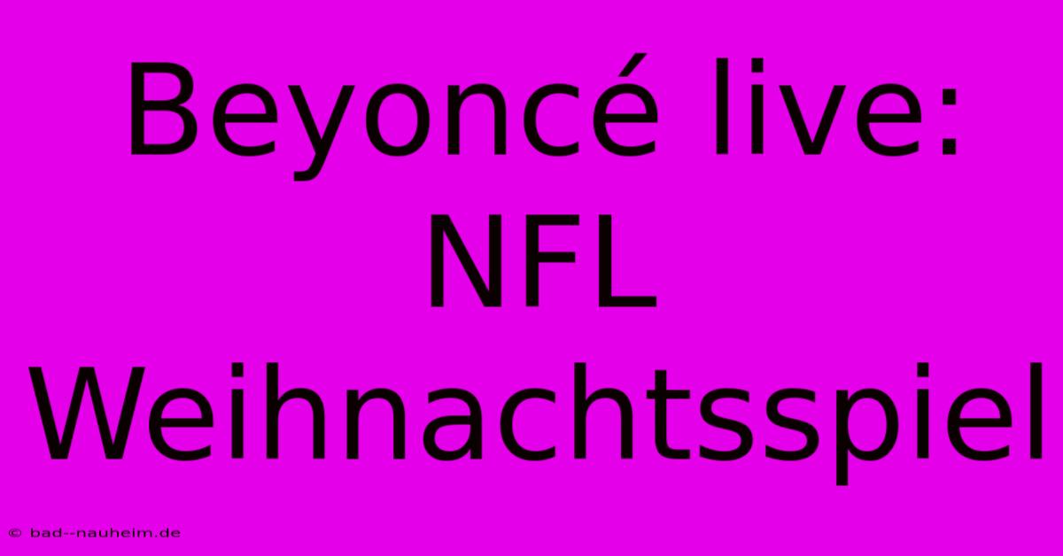 Beyoncé Live: NFL Weihnachtsspiel