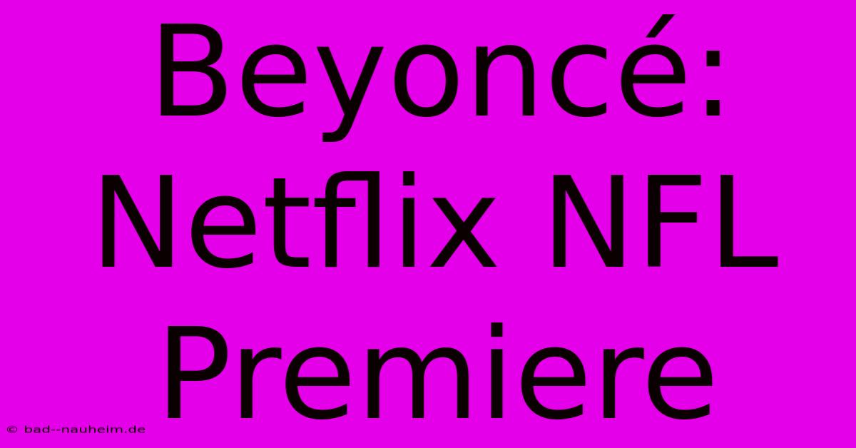 Beyoncé: Netflix NFL Premiere