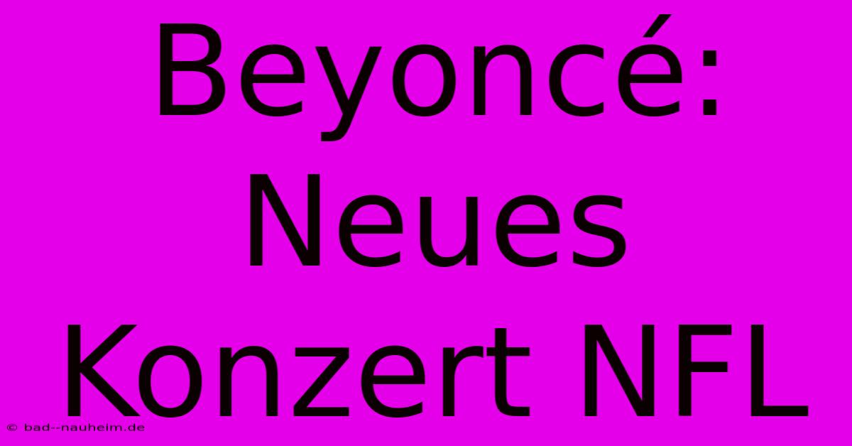 Beyoncé: Neues Konzert NFL