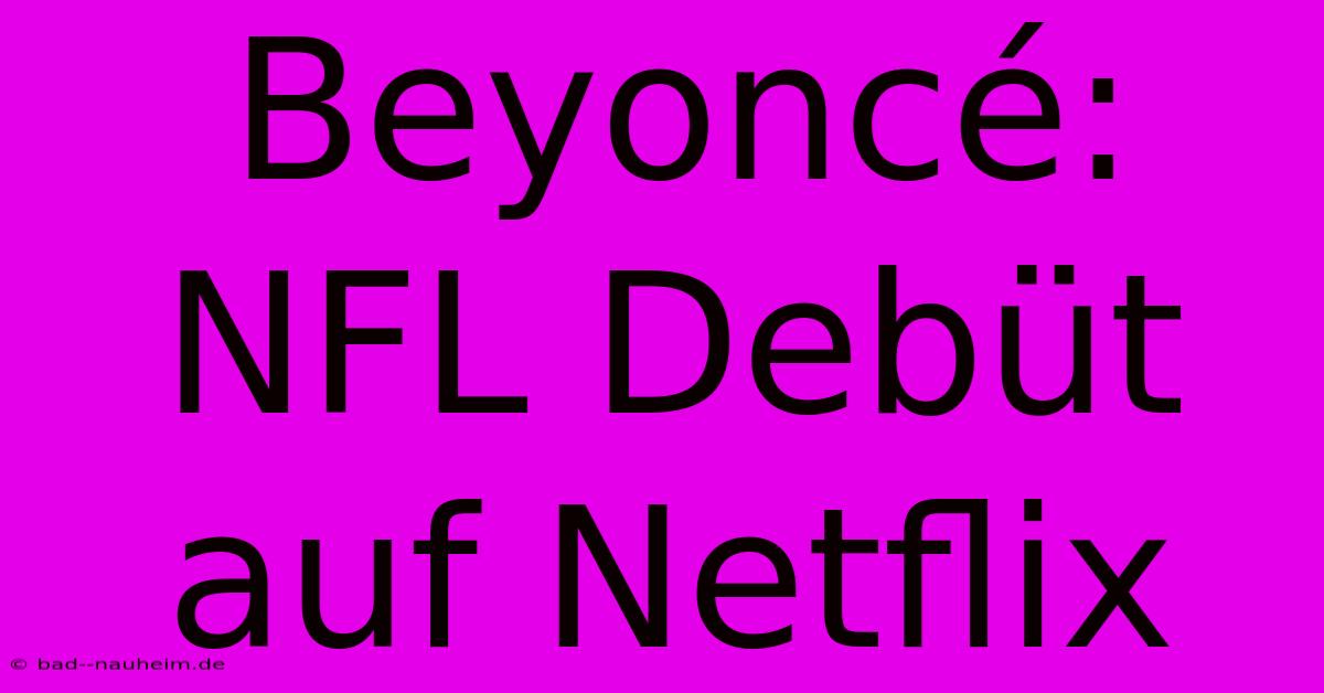 Beyoncé: NFL Debüt Auf Netflix