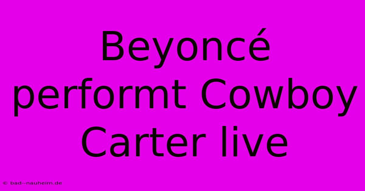 Beyoncé Performt Cowboy Carter Live