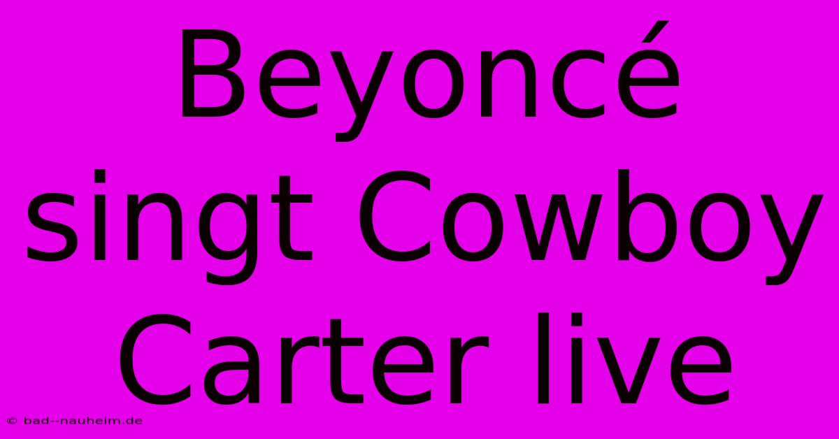 Beyoncé Singt Cowboy Carter Live