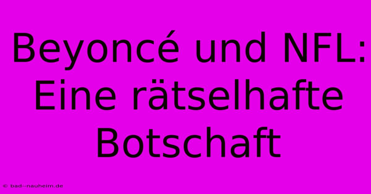 Beyoncé Und NFL: Eine Rätselhafte Botschaft