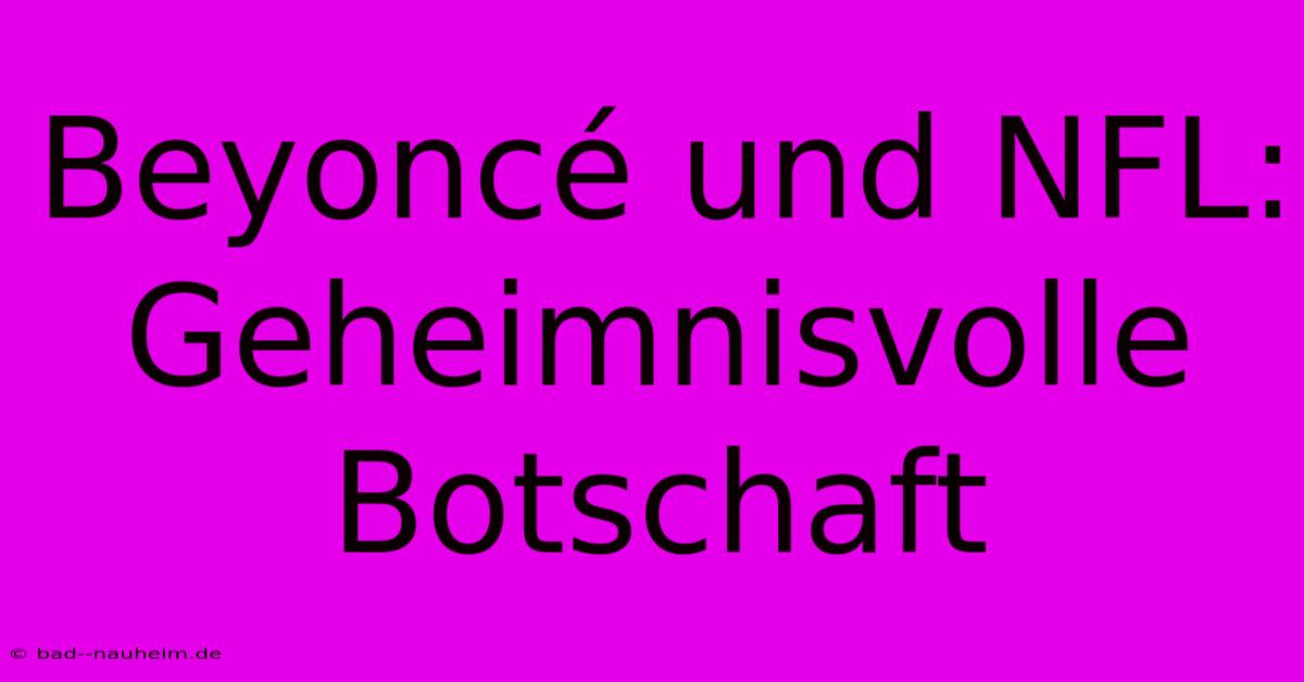 Beyoncé Und NFL: Geheimnisvolle Botschaft