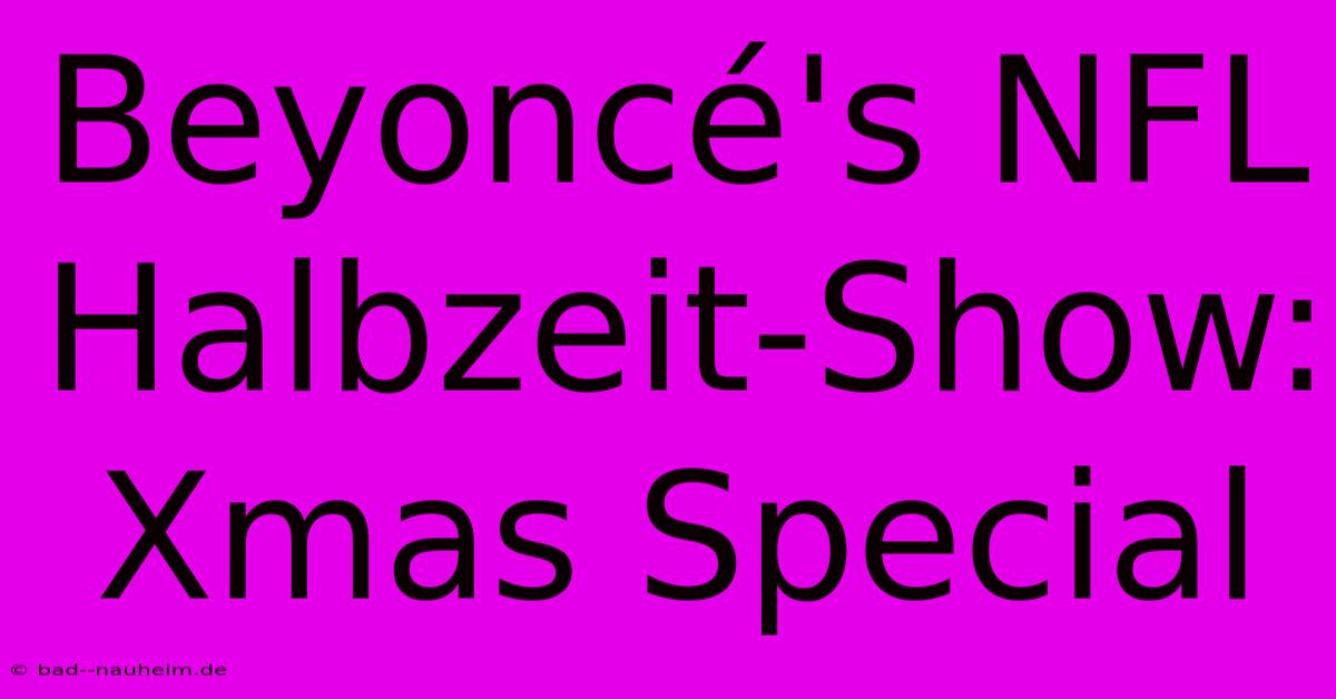 Beyoncé's NFL Halbzeit-Show: Xmas Special