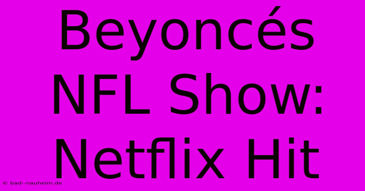 Beyoncés NFL Show: Netflix Hit