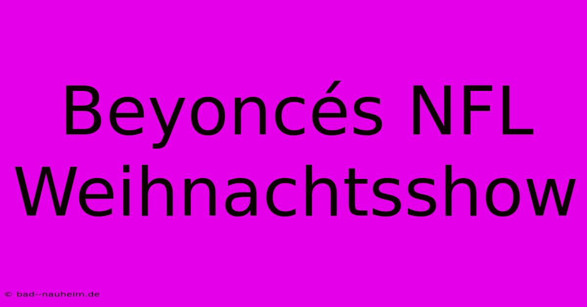 Beyoncés NFL Weihnachtsshow