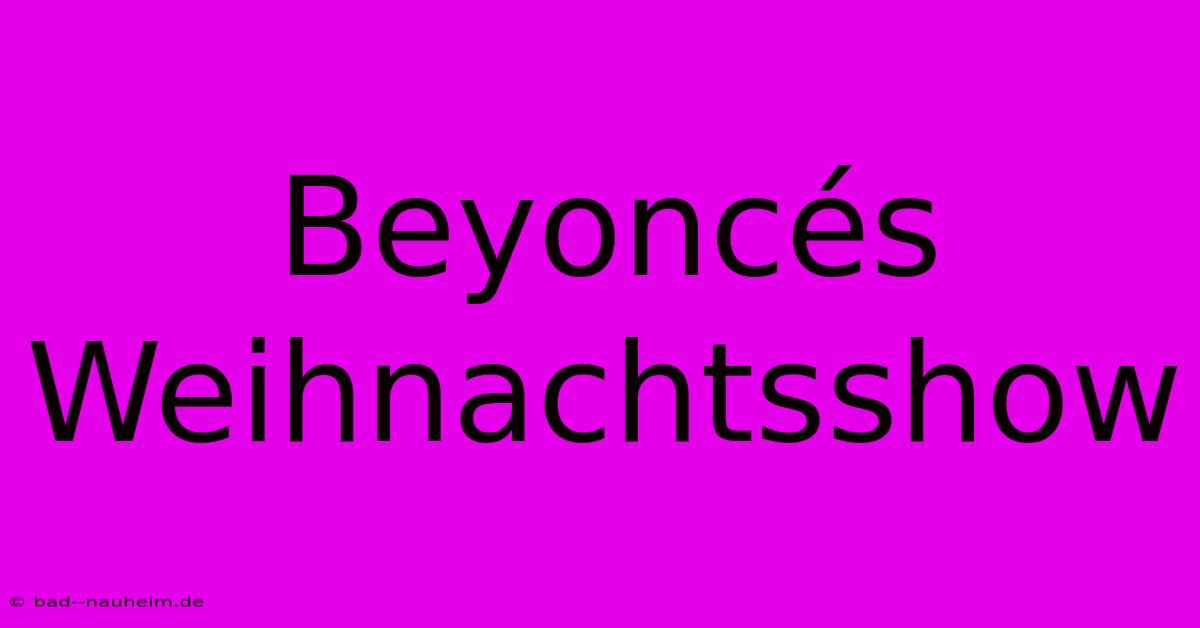 Beyoncés Weihnachtsshow