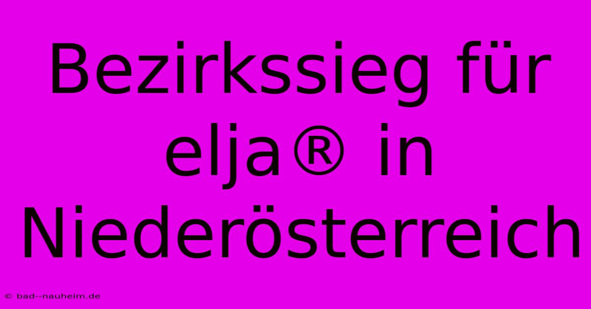 Bezirkssieg Für Elja® In Niederösterreich