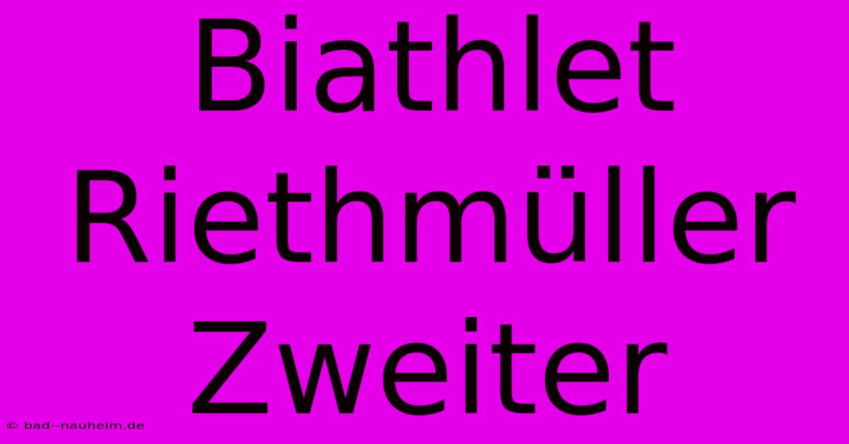 Biathlet Riethmüller Zweiter