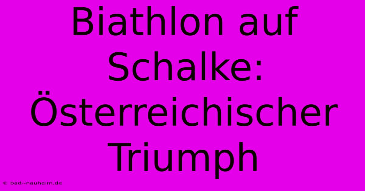 Biathlon Auf Schalke: Österreichischer Triumph