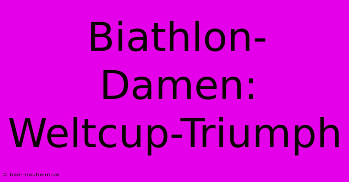 Biathlon-Damen: Weltcup-Triumph