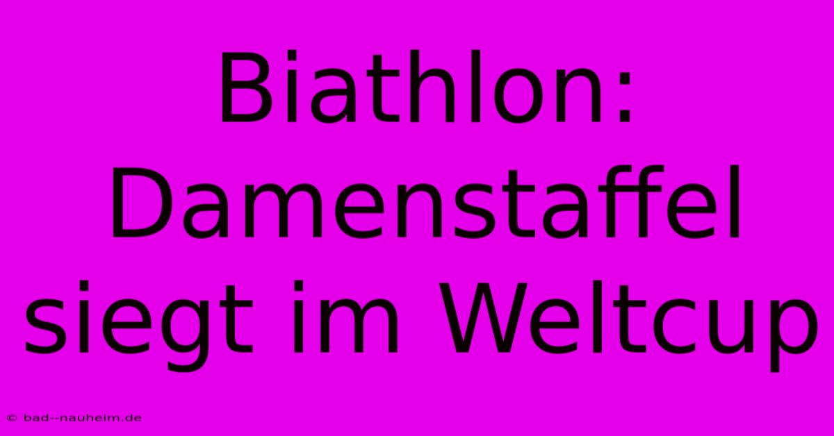 Biathlon: Damenstaffel Siegt Im Weltcup