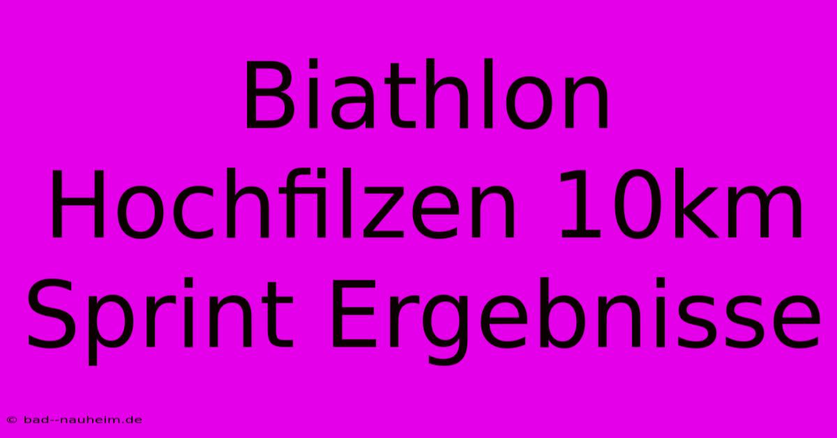 Biathlon Hochfilzen 10km Sprint Ergebnisse